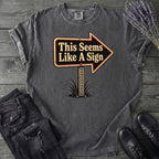 This Seems Like A Sign T-Shirt