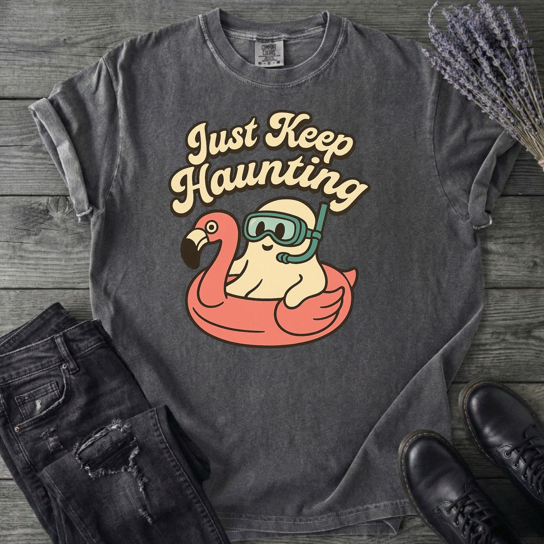 Just Keep Haunting T-Shirt