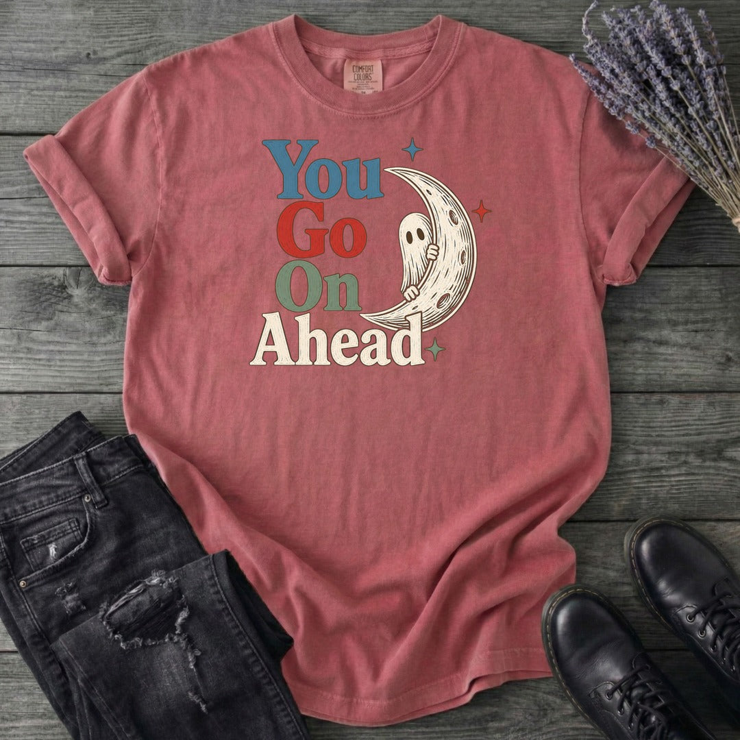 You Go On Ahead T-Shirt