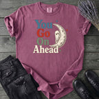 You Go On Ahead T-Shirt