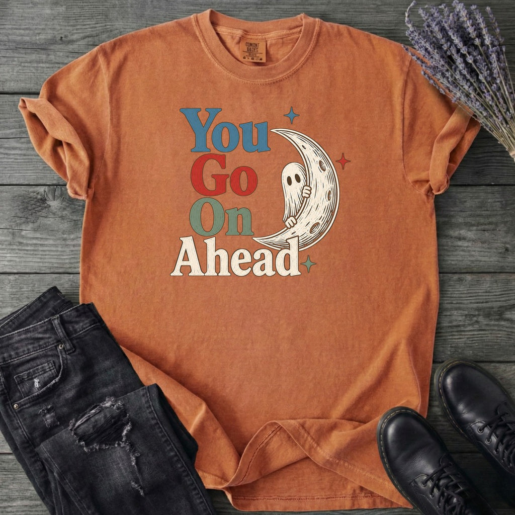 You Go On Ahead T-Shirt