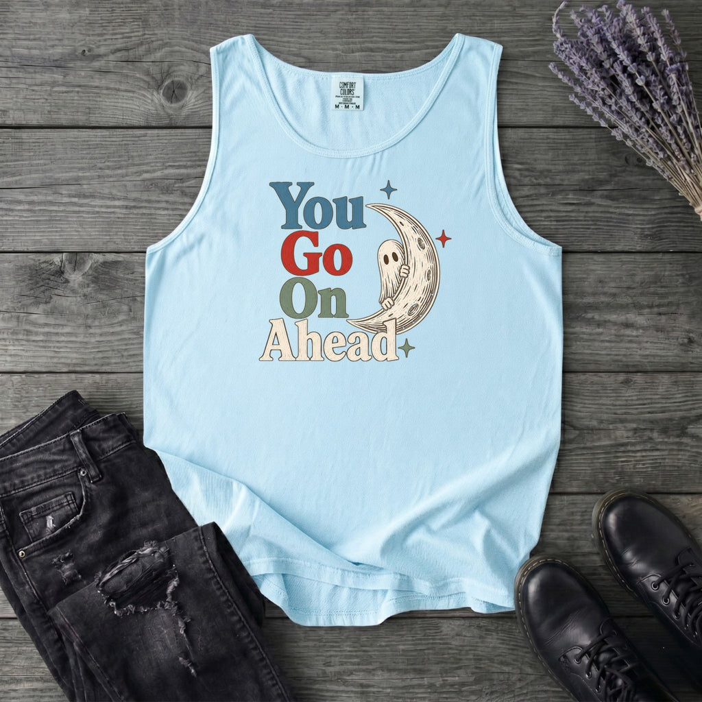 You Go On Ahead Tank Top