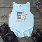 You Go On Ahead Tank Top