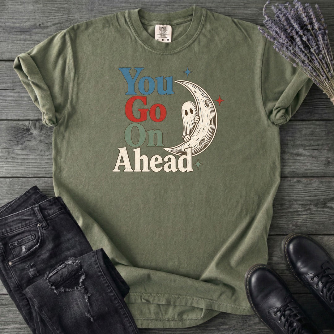 You Go On Ahead T-Shirt