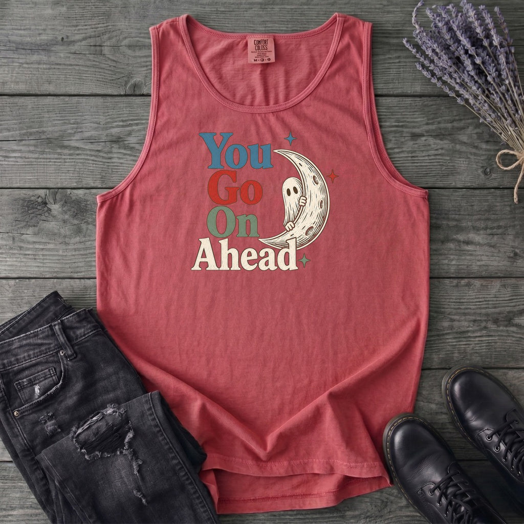 You Go On Ahead Tank Top