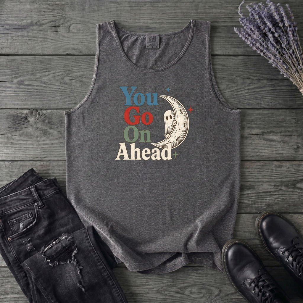 You Go On Ahead Tank Top