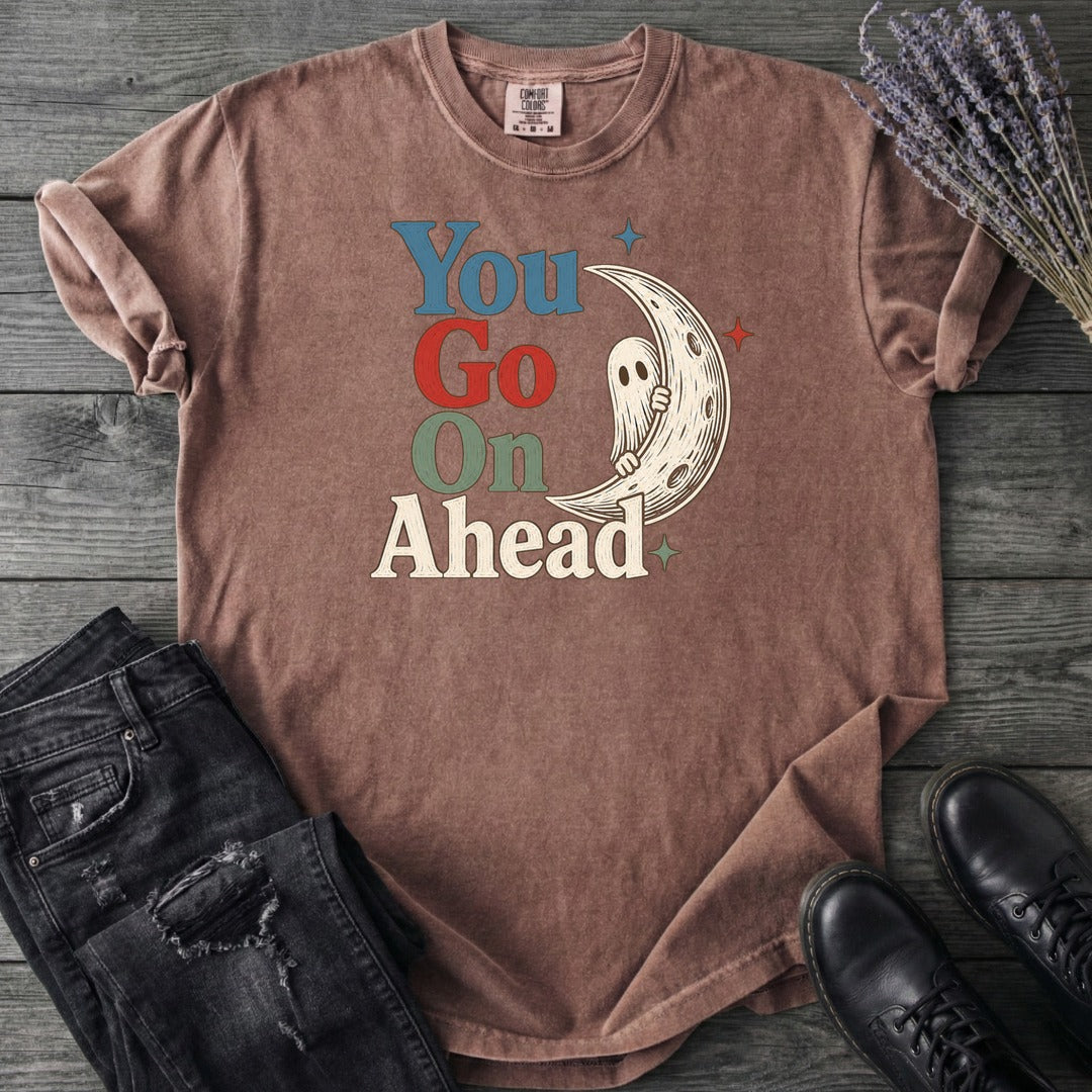 You Go On Ahead T-Shirt