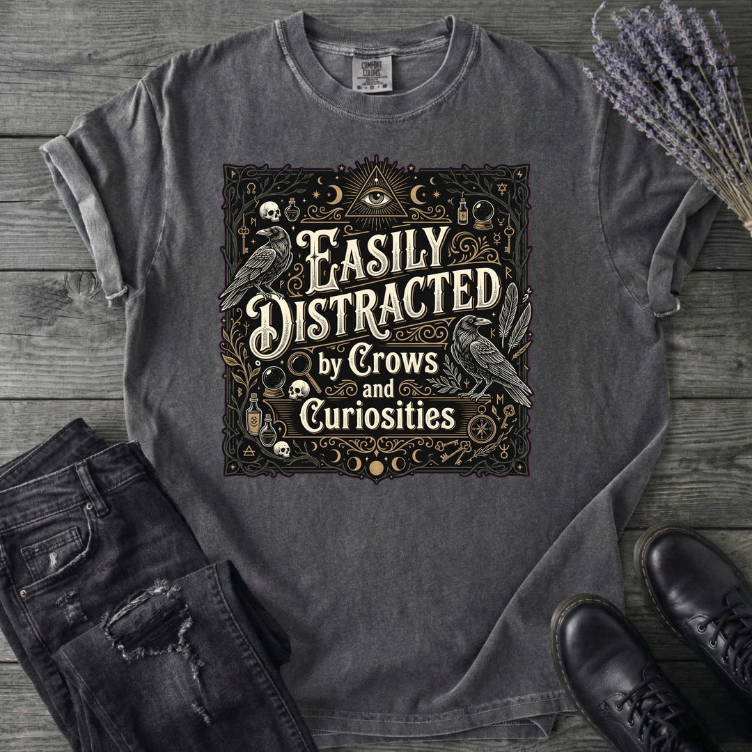 Easily Distracted By Crows and Curiosities T-Shirt