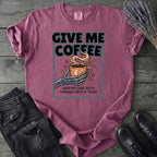 Give Me Coffee T-Shirt