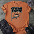 Give Me Coffee T-Shirt
