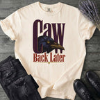 Caw Back Later T-Shirt