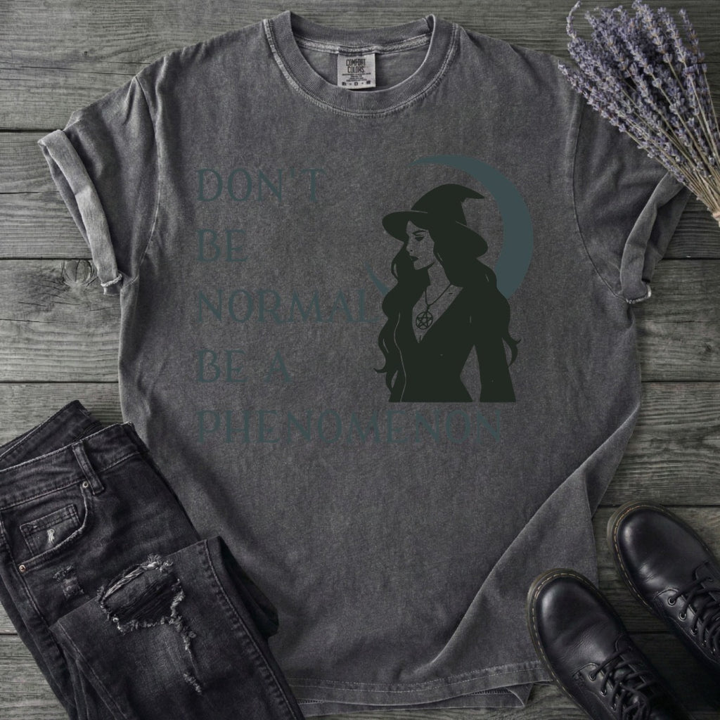 Don't Be Normal Be A Phenomenon T-Shirt