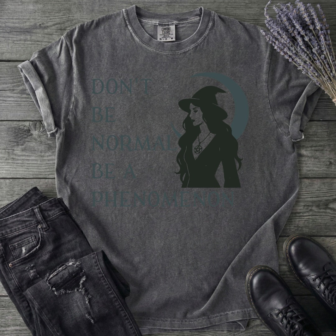 Don't Be Normal Be A Phenomenon T-Shirt