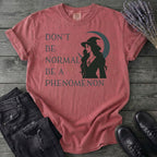 Don't Be Normal Be A Phenomenon T-Shirt