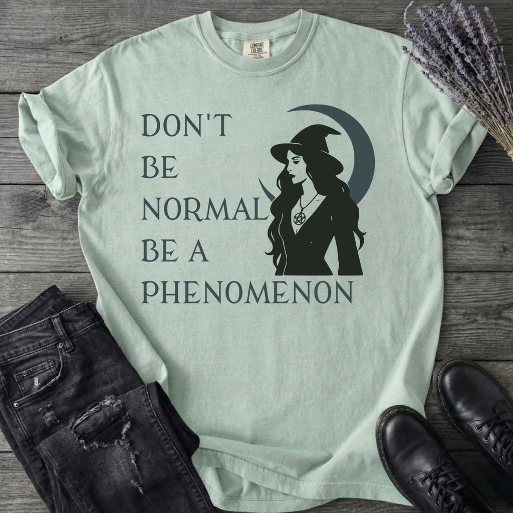 Don't Be Normal Be A Phenomenon T-Shirt