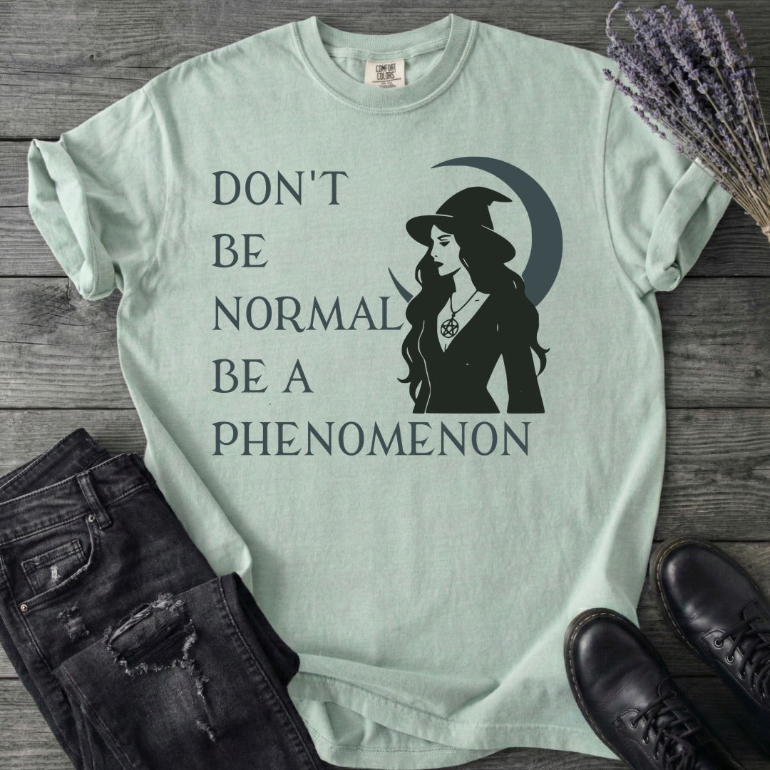 Don't Be Normal Be A Phenomenon T-Shirt