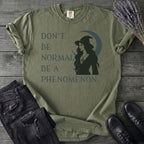 Don't Be Normal Be A Phenomenon T-Shirt
