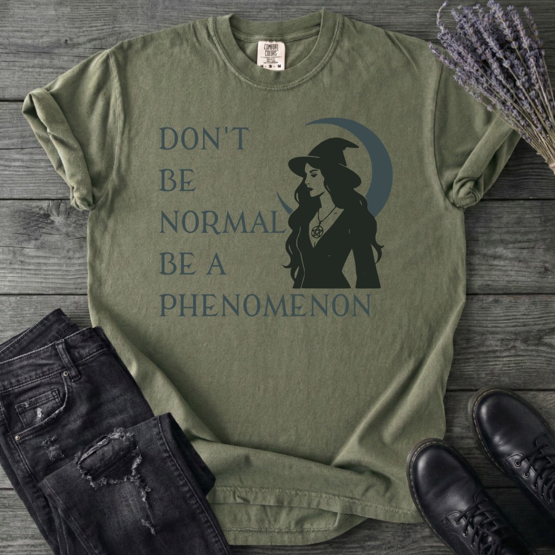 Don't Be Normal Be A Phenomenon T-Shirt