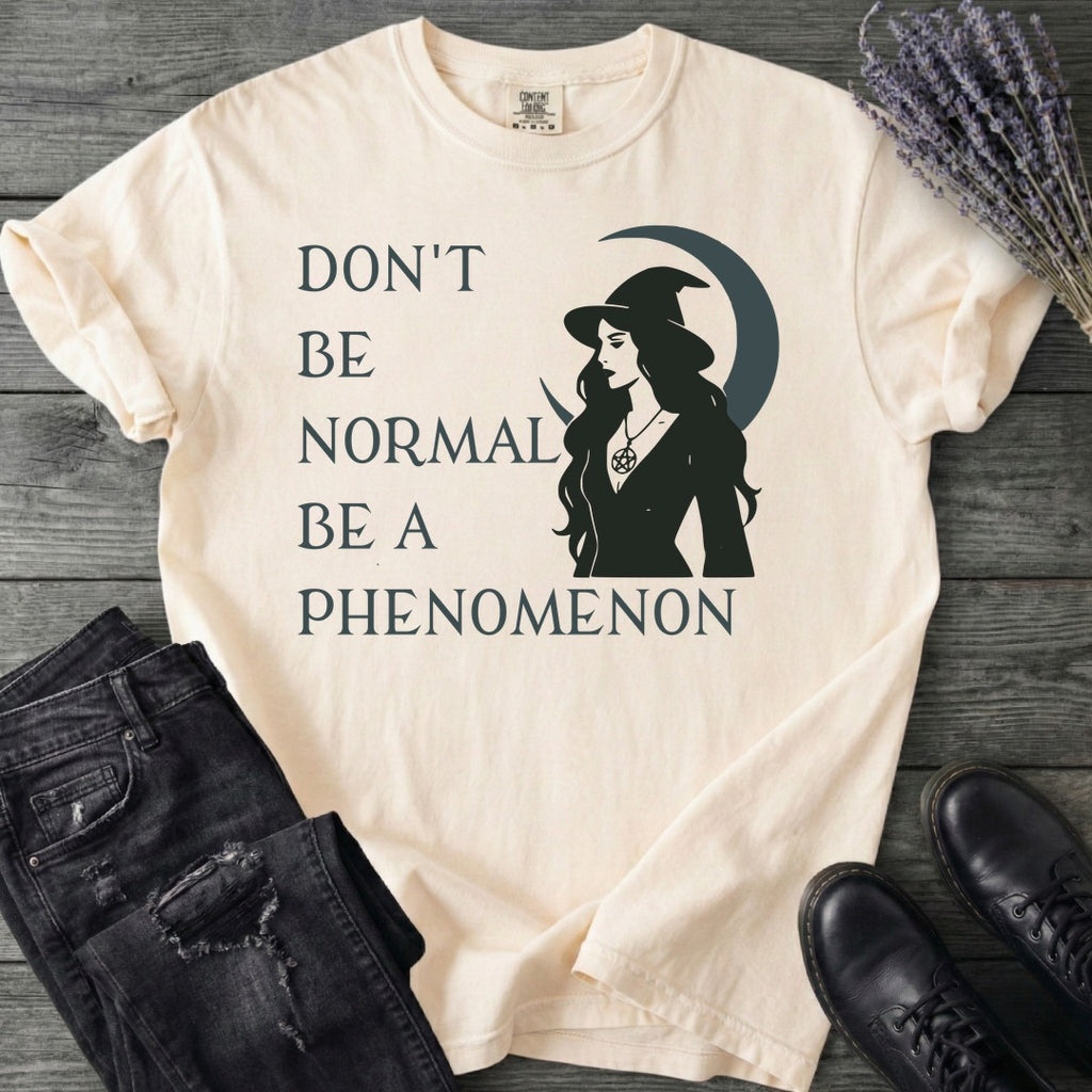 Don't Be Normal Be A Phenomenon T-Shirt