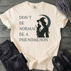 Don't Be Normal Be A Phenomenon T-Shirt
