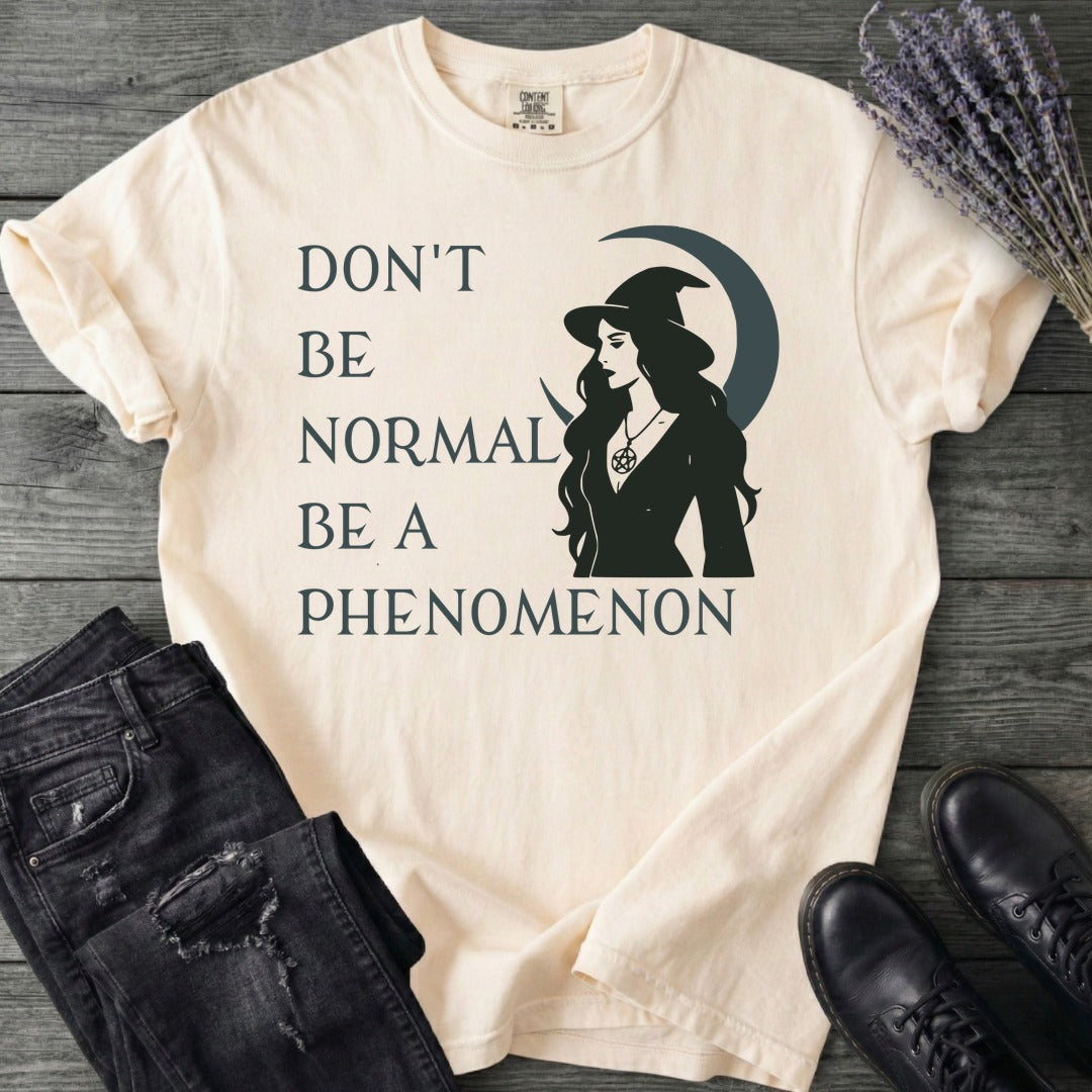 Don't Be Normal Be A Phenomenon T-Shirt