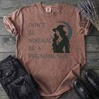 Don't Be Normal Be A Phenomenon T-Shirt