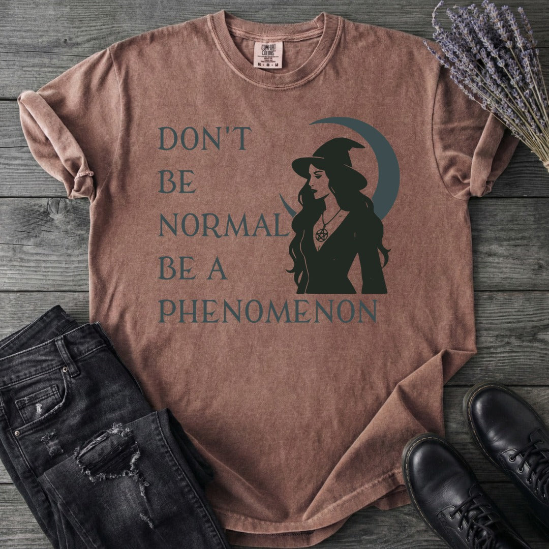 Don't Be Normal Be A Phenomenon T-Shirt