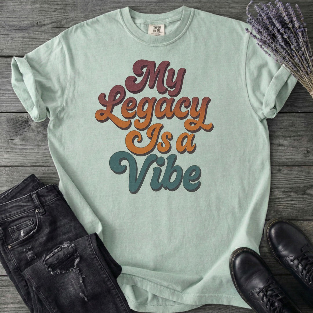My Legacy Is A Vibe T-Shirt
