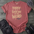 Today Is A Good Day To Be Weird T-Shirt