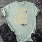 Today Is A Good Day To Be Weird T-Shirt