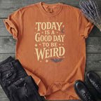 Today Is A Good Day To Be Weird T-Shirt