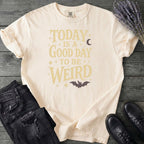 Today Is A Good Day To Be Weird T-Shirt