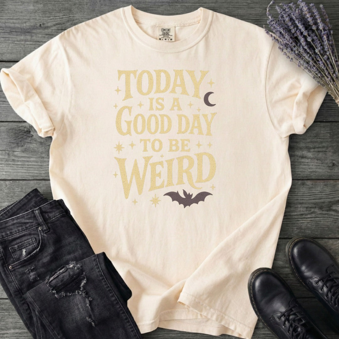 Today Is A Good Day To Be Weird T-Shirt