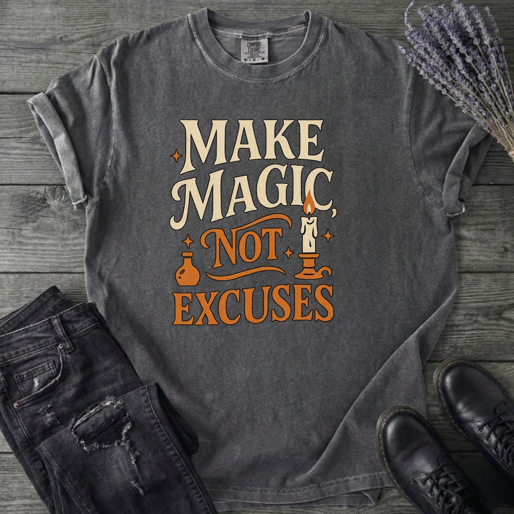 Make Magic Not Excuses T-Shirt