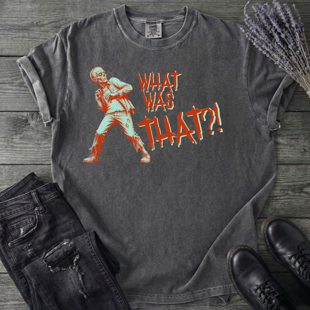 What Was That Zombie T-Shirt
