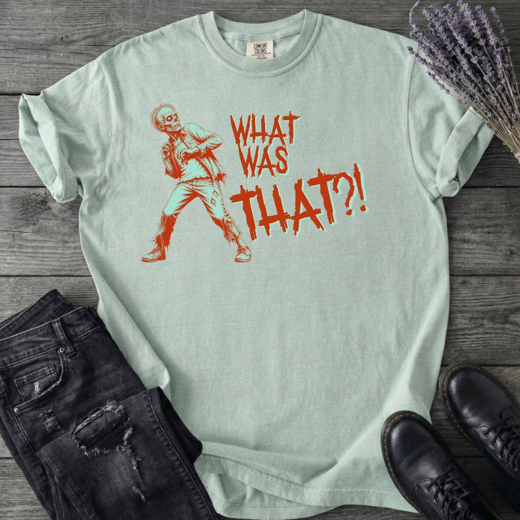 What Was That Zombie T-Shirt