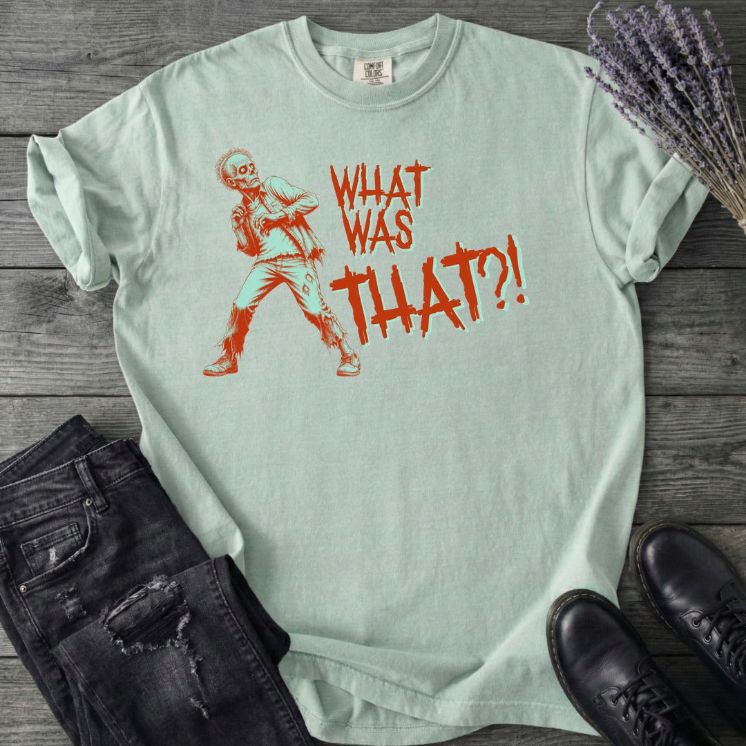What Was That Zombie T-Shirt