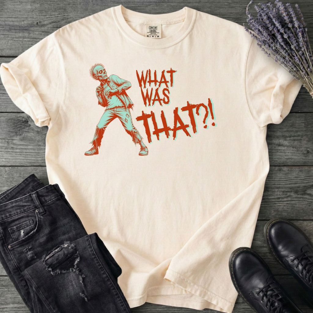 What Was That Zombie T-Shirt