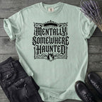 Mentally Somewhere Haunted T-Shirt