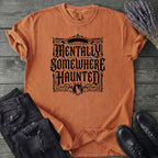 Mentally Somewhere Haunted T-Shirt