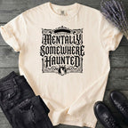 Mentally Somewhere Haunted T-Shirt