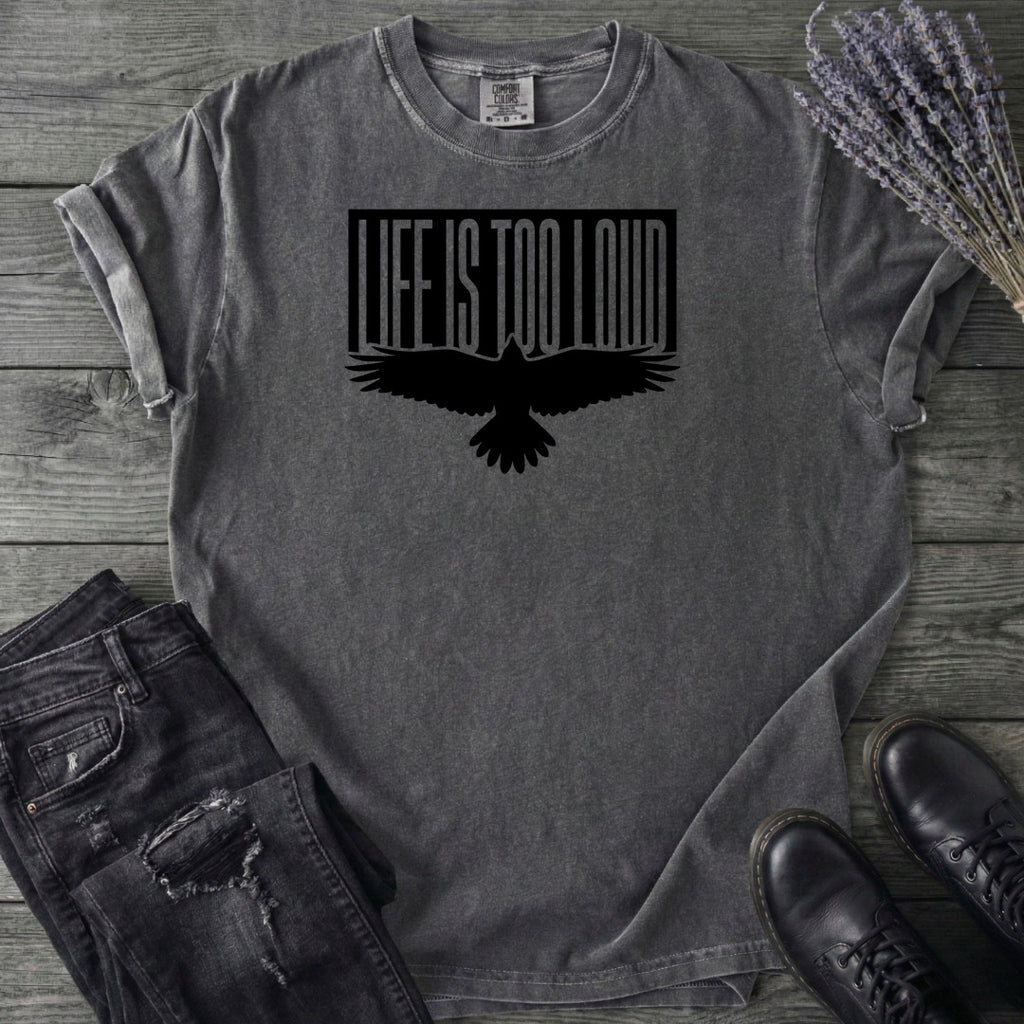 Life Is Too Loud T-Shirt