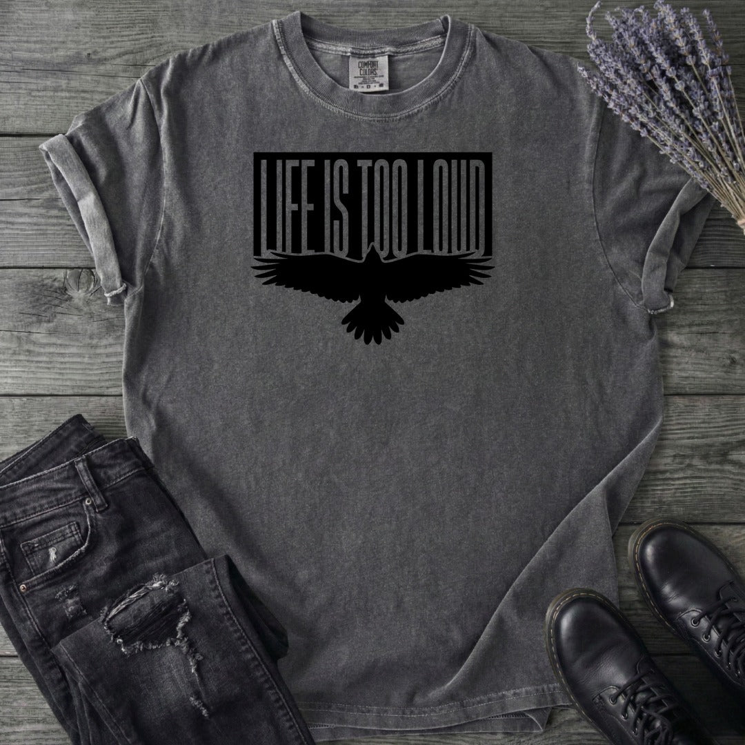 Life Is Too Loud T-Shirt
