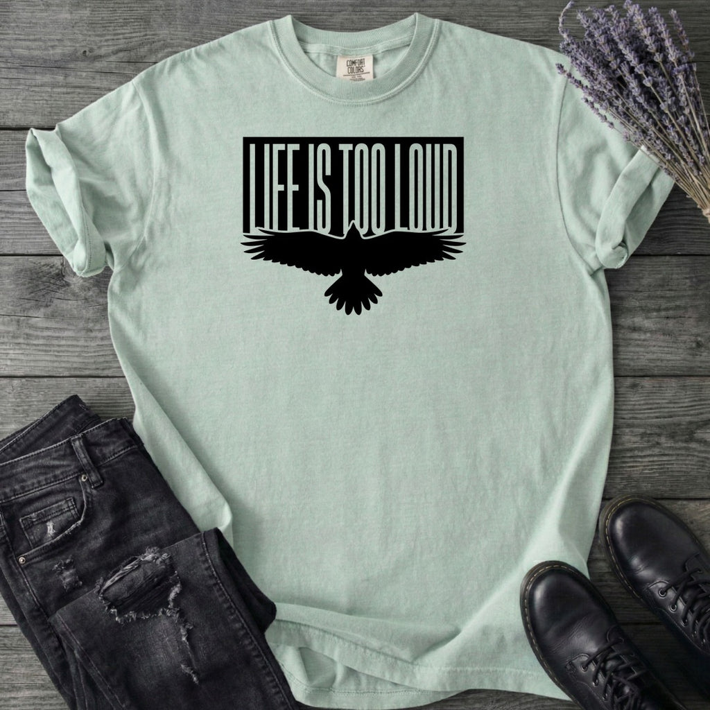 Life Is Too Loud T-Shirt
