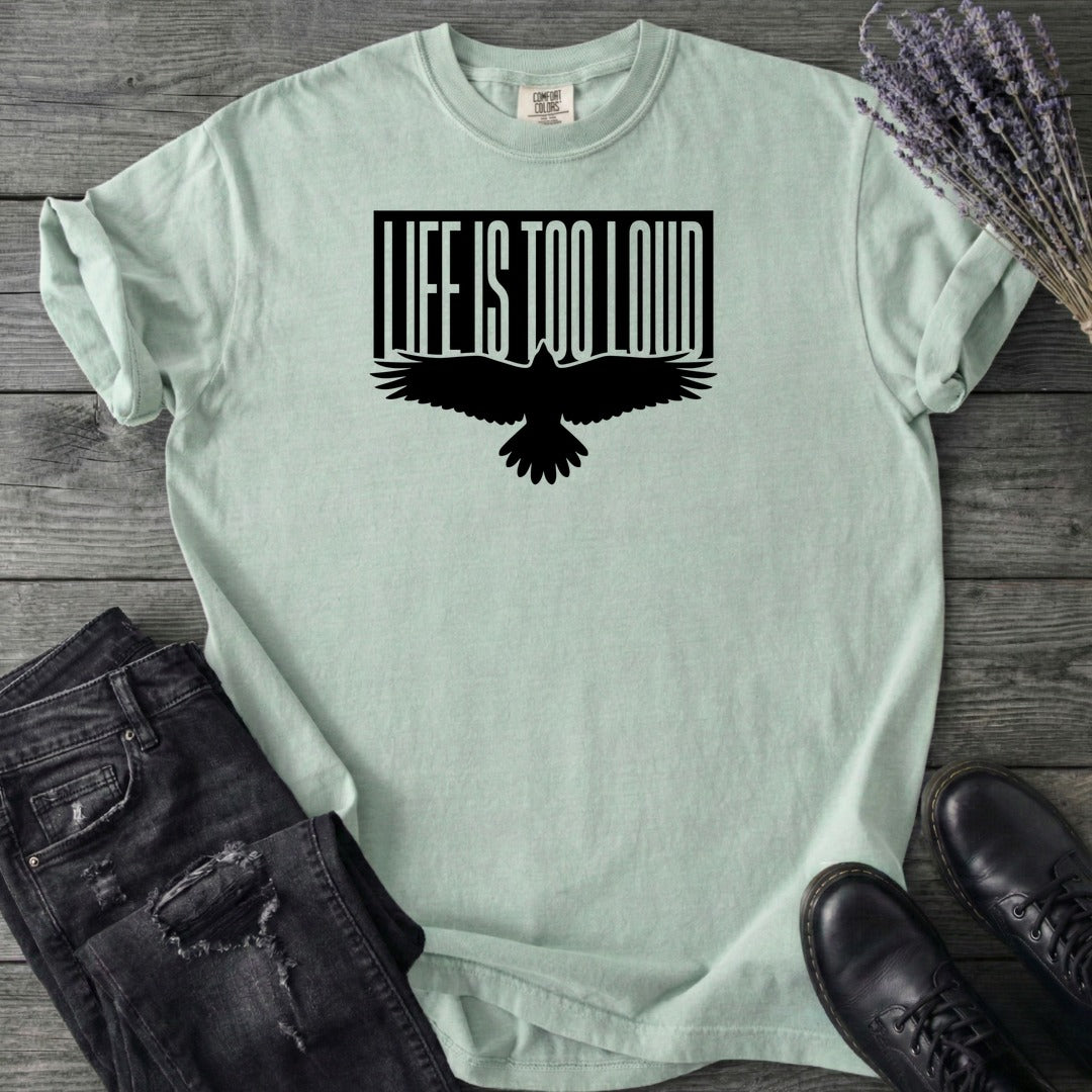 Life Is Too Loud T-Shirt