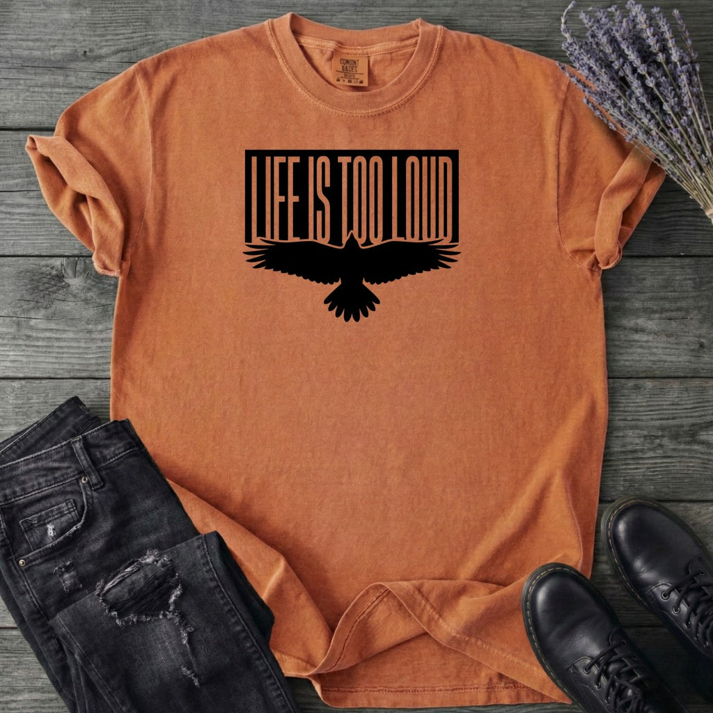 Life Is Too Loud T-Shirt