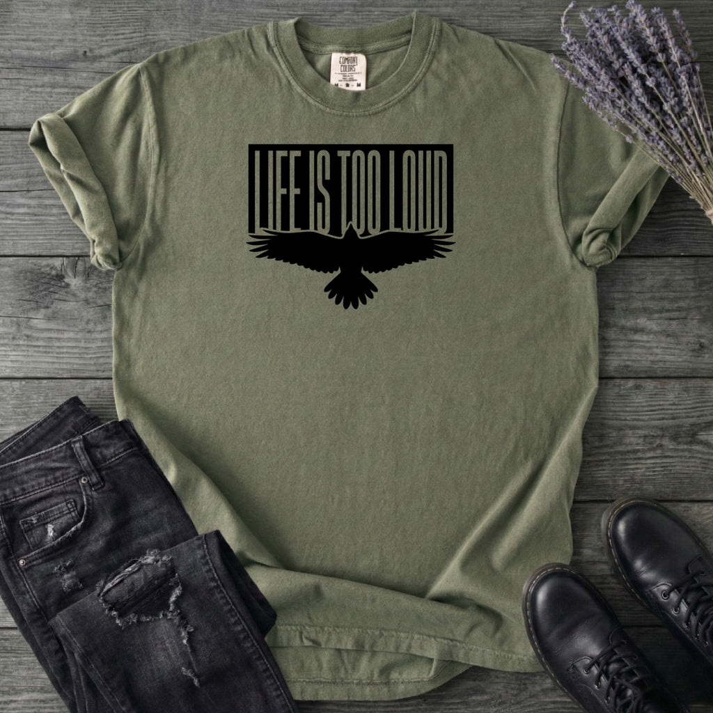 Life Is Too Loud T-Shirt