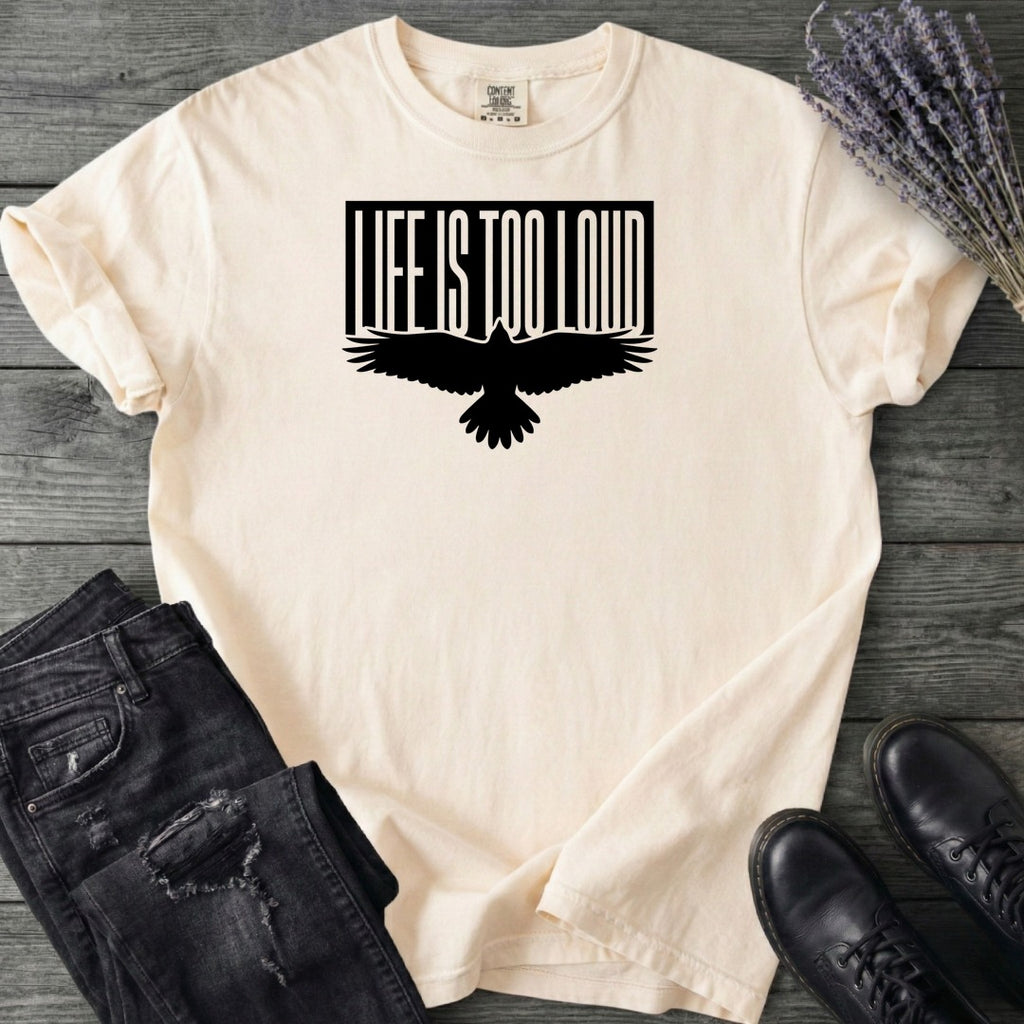 Life Is Too Loud T-Shirt