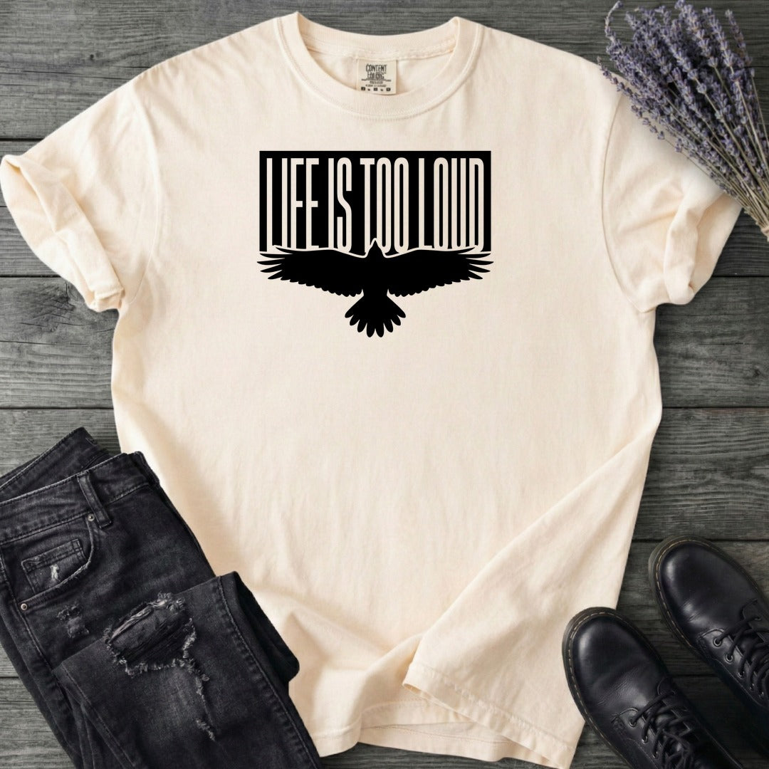 Life Is Too Loud T-Shirt