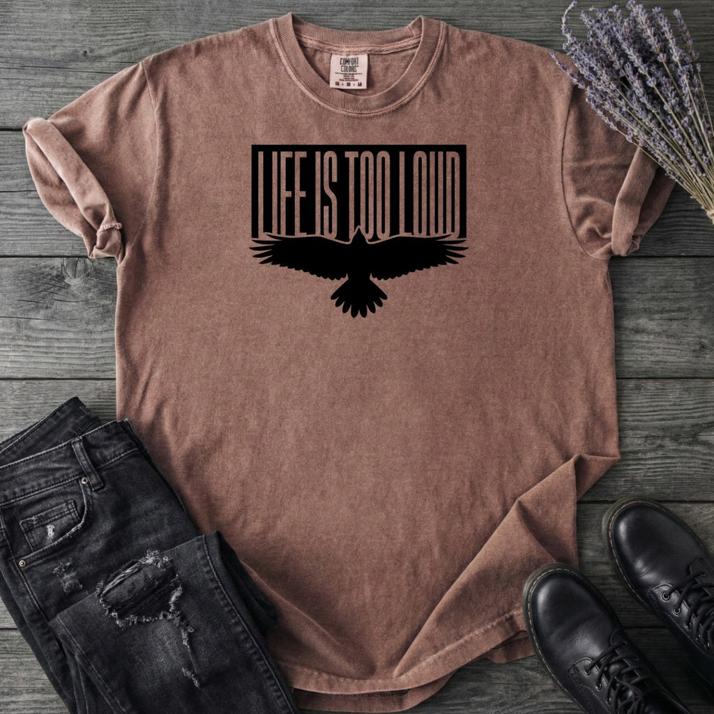 Life Is Too Loud T-Shirt
